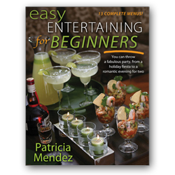 “Easy Entertaining for Beginners: You Can Throw a Fabulous Party, from a Holiday Fiesta to a Romantic Evening for Two,” by Patricia Mendez