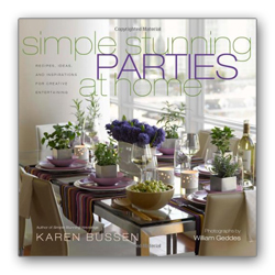 “Simple Stunning Parties at Home: Recipes, Ideas, and Inspirations for Creative Entertaining,” by Karen Bussen