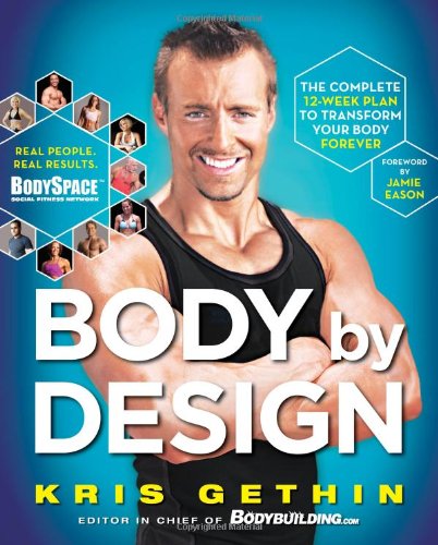 Body By Design: The Complete 12 Week Plan to Transform Your Body Forever