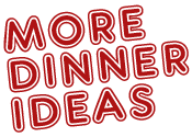 More dinner ideas