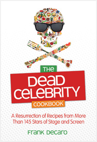 The Dead Celebrity Cookbook: A Resurrection of Recipes from More Than 145 Stars of Stage and Screen
