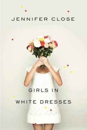 Girls In White Dresses by Jennifer Close