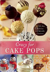 Crazy for Cake Pops: 50 All-New Delicious and Adorable Creations 