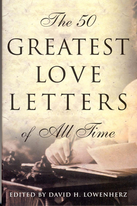 The 50 Greatest Love Letters of All Time Edited by David H. Lowenherz