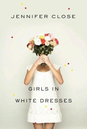 Girls In White Dresses by Jennifer Close
