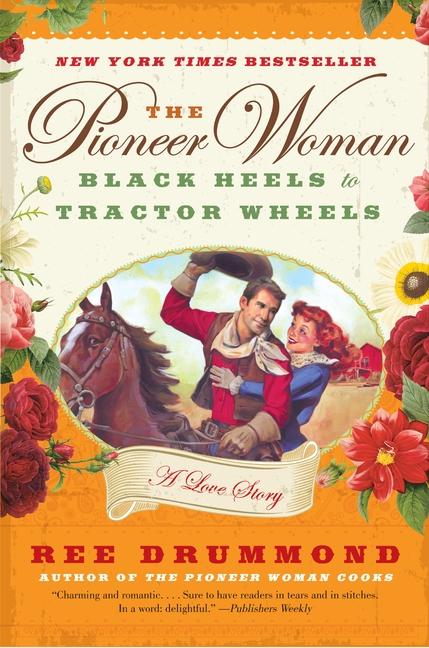 The Pioneer Woman: Black Heels to Tractor Wheels – a Love Story cover