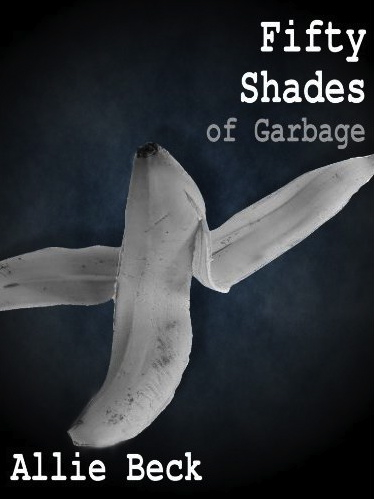 Fifty Shades of Garbage by Allie Beck