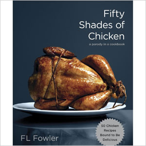 Fifty Shades of Chicken: A Parody in a Cookbook