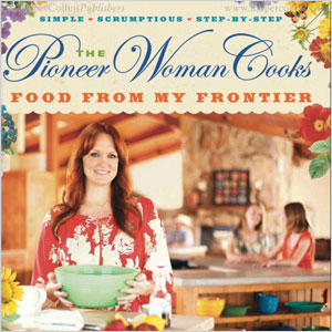 The Pioneer Woman Cooks: Food from My Frontier
