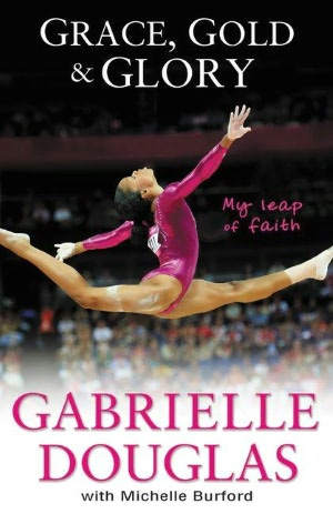 Grace, Gold and Glory by Gabrielle Douglas
