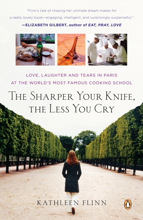 The Sharper Your Knife, The Less You Cry by Kathleen Flinn