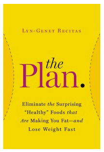 he PLAN: Eliminate the Surprising “Healthy” Foods That Are Making You Fat – and Lose Weight Fast,