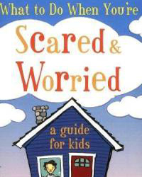 What to Do When You're Scared and Worried