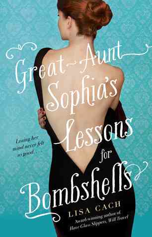 Great Aunt Sophia's Lessons for Bombshells by Lisa Cach