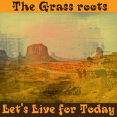 Lets live for today the grass roots