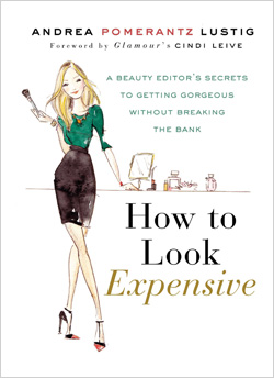 How to Look Expensive- A Beauty Editor's Secrets To Getting Gorgeous Without Breaking the Ban