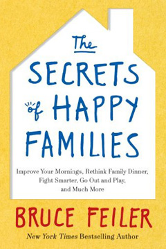 The Secrets of Happy Families- Improve your Mornings, Rethink Family Dinner, Fight Smarter, Go Out and Play and Much More