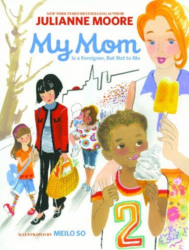 My Mom is a Foreigner, But Not to Me by Julianne Moore