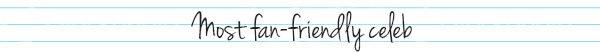 Most fan-friendly celeb