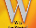 W is for wasted