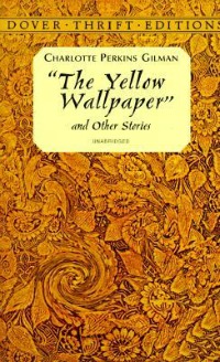 The Yellow Wallpaper and Other Stories by Charlotte Perkins Gilman