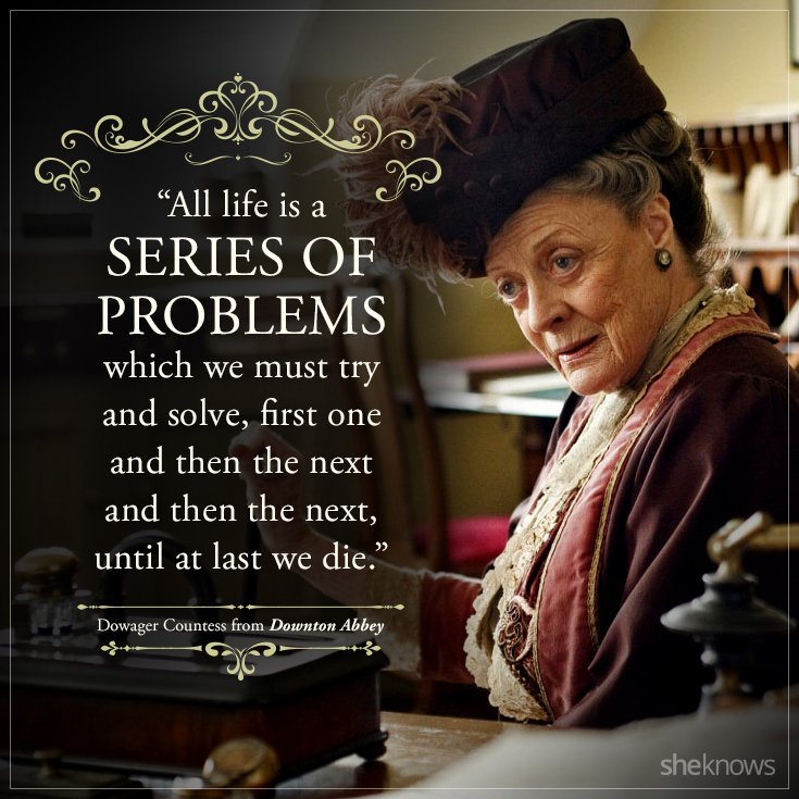 39 Best quotes from Downton Abbey's Dowager Countess Page 2