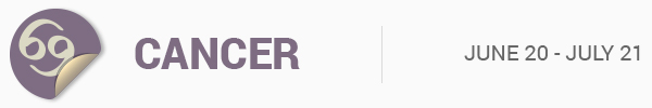 CANCER (June 20 - July 21)