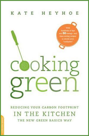 Cooking Green: Reducing Your Carbon Footprint in the Kitchen--the New Green Basics Way 