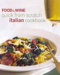 Food & Wine Quick from Scratch Italian Cookbook