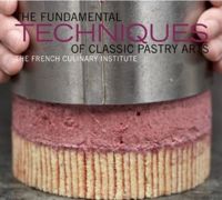 The Fundamental Techniques of Classic Pastry Arts