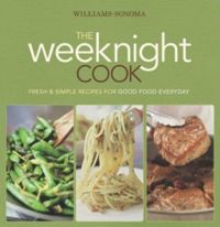 The Weeknight Cook: Fresh & Simple Recipes for Good Food Everyday 