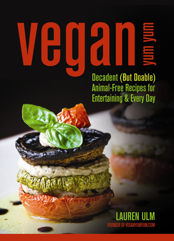 Vegan Yum Yum: Decadent (But Doable) Animal-Free Recipes for Entertaining and Every Day