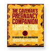 The Caveman’s Pregnancy Companion