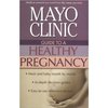 Mayo Clinic Guide to a Healthy Pregnancy