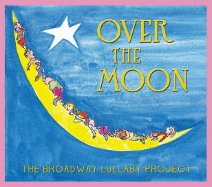 Over the Moon: The Broadway Lullaby Project